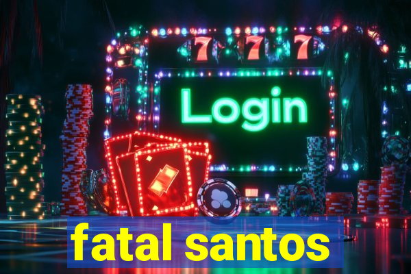 fatal santos